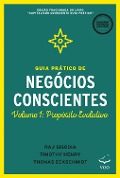 Guia Prático de Negócios Conscientes - Raj Sisocia, Timothy Henry, Thomas Eckschmidt