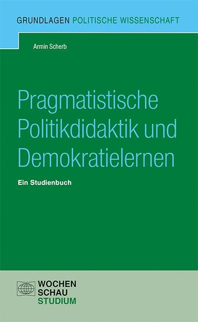 Pragmatistische Politikdidaktik - Armin Scherb