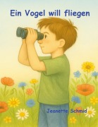 Cover-Bild zum Titel 'Ein Vogel will fliegen' von 'Jeanette Schmid'