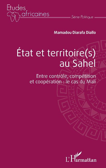 État et territoire(s) au Sahel. Entre contrôle, compétition et coopération : le cas du Mali. - Diallo