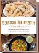 Cover-Bild zum Titel 'Deutsche Kultrezepte Kochbuch: Die beliebtesten Rezepte mit wahrem Kultstatus in Deutschland für jeden Geschmack und Anlass - inkl. Salaten, Fingerfood, Dips & Getränken' von 'Katrin Ahrends'