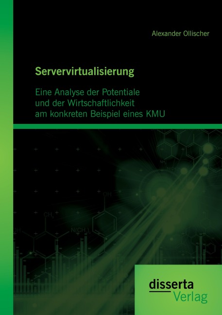 Servervirtualisierung: Eine Analyse der Potentiale und der Wirtschaftlichkeit am konkreten Beispiel einesKMU - Alexander Ollischer