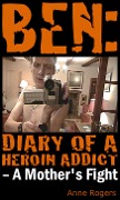 Ben Diary of A Heroin Addict - Anne Rogers