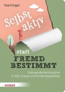 Cover-Bild zum Titel 'Selbst aktiv statt fremd bestimmt' von 'Fea Finger'