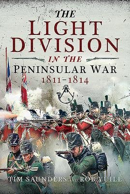 The Light Division in the Peninsular War, 1811-1814 - Tim Saunders, Rob Yuill