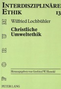 Cover-Bild zum Titel 'Christliche Umweltethik' von 'Wilfried Lochbühler'