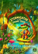 Cover-Bild zum Titel 'Xtermigator and the Zoomy Frog (Xtermigator's Big Heart)' von 'Eric Fishon, Jennifer Marazzo'