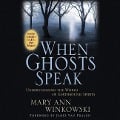 When Ghosts Speak: Understanding the World of Earthbound Spirits - 