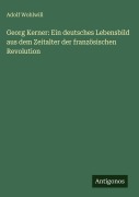 Cover-Bild zum Titel 'Georg Kerner: Ein deutsches Lebensbild aus dem Zeitalter der französischen Revolution' von 'Adolf Wohlwill'