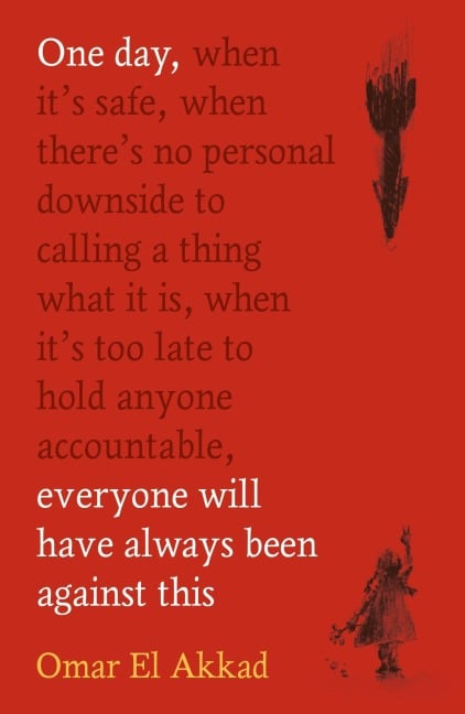 One Day, Everyone Will Have Always Been Against This - Omar El Akkad