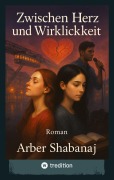 Cover-Bild zum Titel 'Zwischen Herz und Wirklichkeit' von 'Arber Shabanaj'