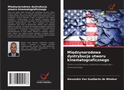 Cover-Bild zum Titel 'Mi¿dzynarodowa dystrybucja utworu kinematograficznego' von 'Alexandre van Gualberto de Windsor'