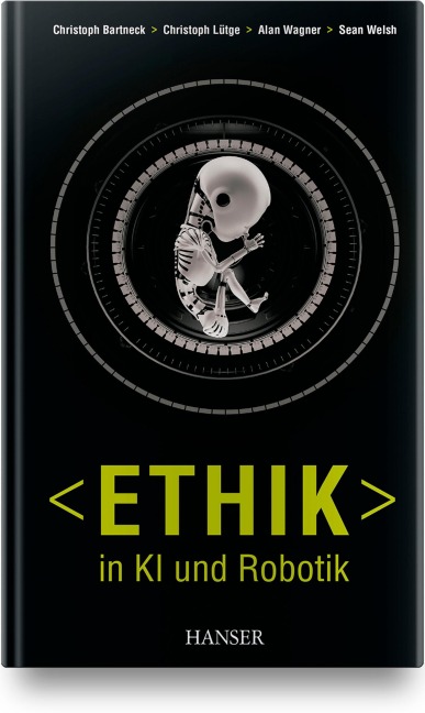 Ethik in KI und Robotik - Christoph Bartneck, Christoph Lütge, Alan R. Wagner, Sean Welsh