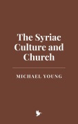 Cover-Bild zum Titel 'The Syriac Culture and Church' von 'Michael Young'