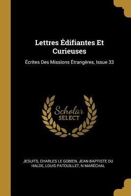 Lettres Édifiantes Et Curieuses: Écrites Des Missions Étrangères, Issue 33 - Jesuits, Charles Le Gobien, Jean-Baptiste Du Halde