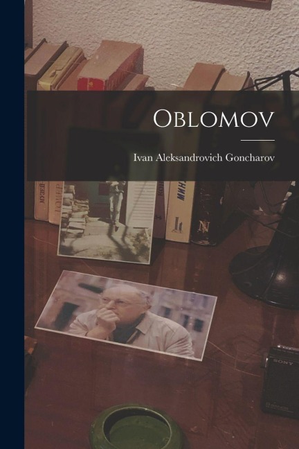 Oblomov - Ivan Aleksandrovich Goncharov