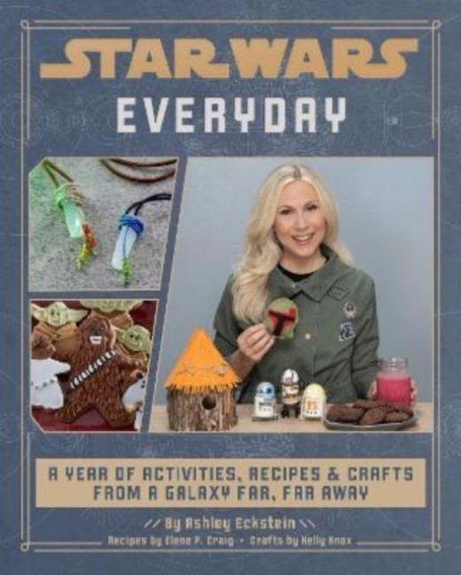 Star Wars Everyday: A Year of Activities, Recipes, and Crafts from a Galaxy Far, Far Away - Ashley Eckstein, Kelly Knox, Elena Craig