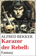 Karazor der Rebell: Fantasy - Alfred Bekker