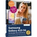 Samsung Galaxy A25 5G - Für Einsteiger ohne Vorkenntnisse - Anja Schmid, Andreas Lehner