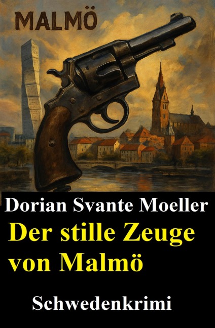Der stille Zeuge von Malmö: Schweden-Krimi - Dorian Svante Moeller