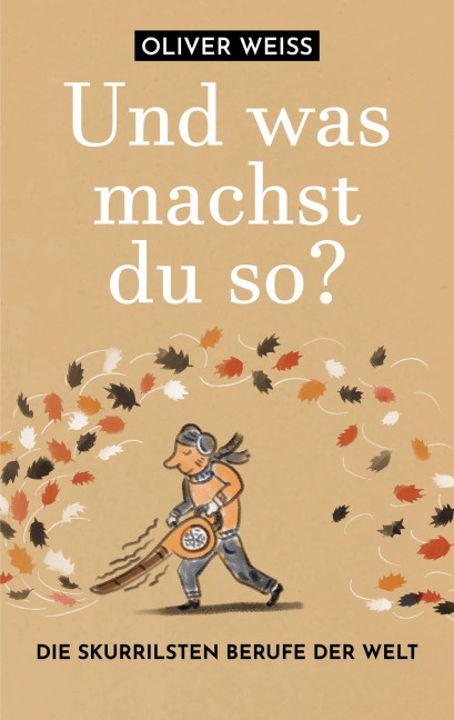 "Und was machst du so?" Die skurrilsten Berufe der Welt - Oliver Weiss
