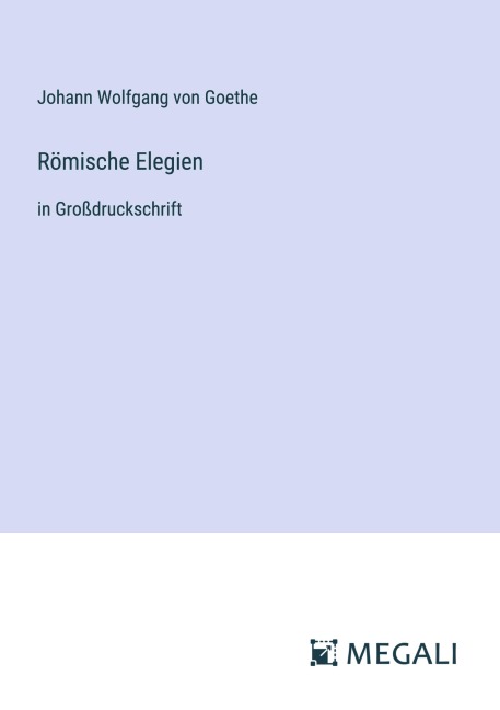 Römische Elegien - Johann Wolfgang von Goethe