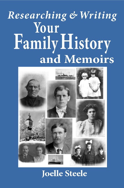 Researching and Writing Your Family History and Memoirs - Joelle Steele