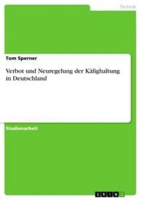 Verbot und Neuregelung der Käfighaltung in Deutschland - Tom Sperner