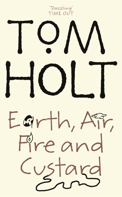Earth, Air, Fire And Custard - Tom Holt
