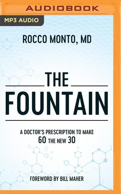 The Fountain: A Doctor's Prescription to Make 60 the New 30 - Rocco Monto