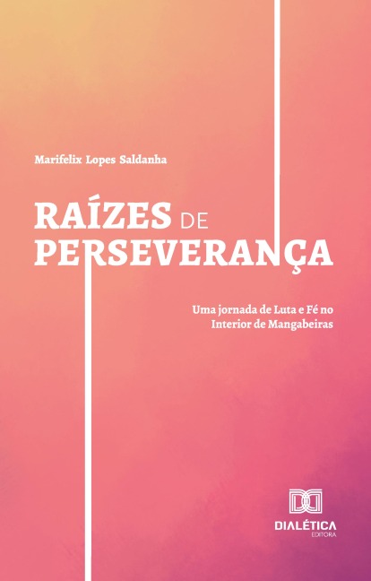 Raízes de Perseverança - Marifelix Lopes Saldanha