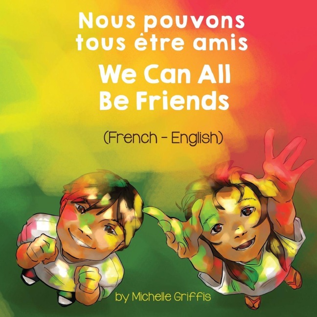 We Can All Be Friends (French-English) Nous pouvons tous être amis - Michelle Griffis