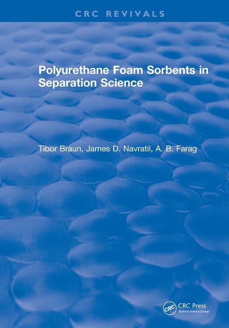 Polyurethane Foam Sorbents in Separation Science - Tibor Braun, James D. Navratil, A. B. Farag