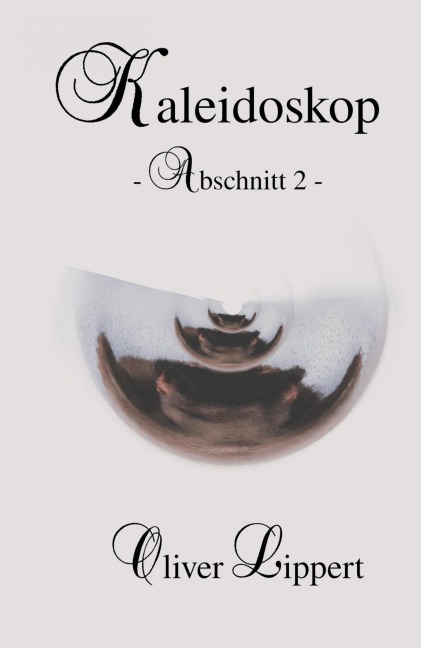 Kaleidoskop - Abschnitt 2 - - Oliver Lippert