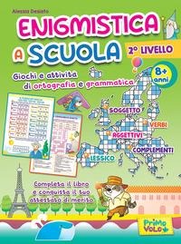 Enigmistica a scuola. 2° livello. Giochi e attività di ortografia e grammatica. 8+ anni - Alessia Desiato