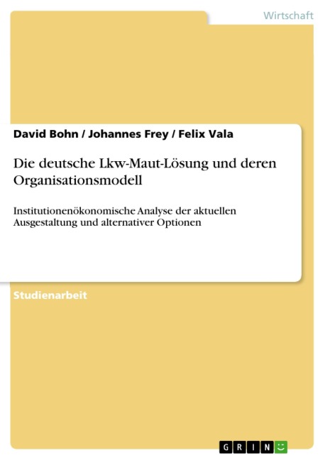 Die deutsche Lkw-Maut-Lösung und deren Organisationsmodell - David Bohn, Johannes Frey, Felix Vala