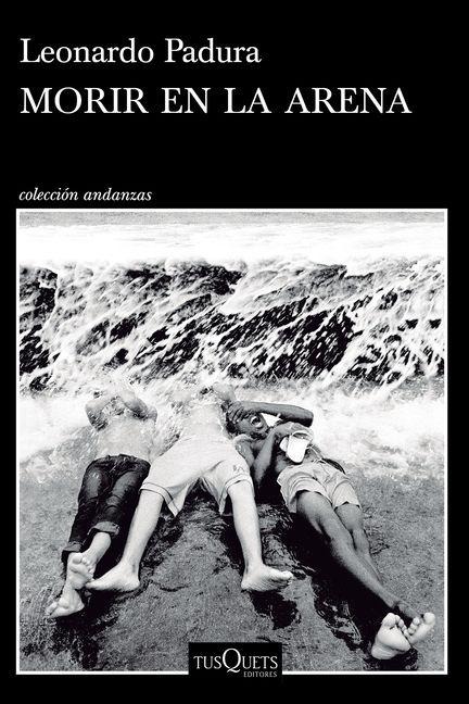 Morir En La Arena (Novela) / To Die in the Sand (a Novel) - Leonardo Padura