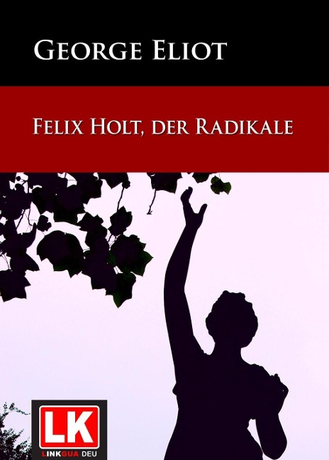 Felix Holt, der Radikale - George Eliot