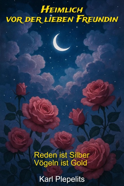Heimlich vor der lieben Freundin - Karl Plepelits