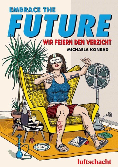 Embrace The Future... Wir feiern den Verzicht - Michaela Konrad
