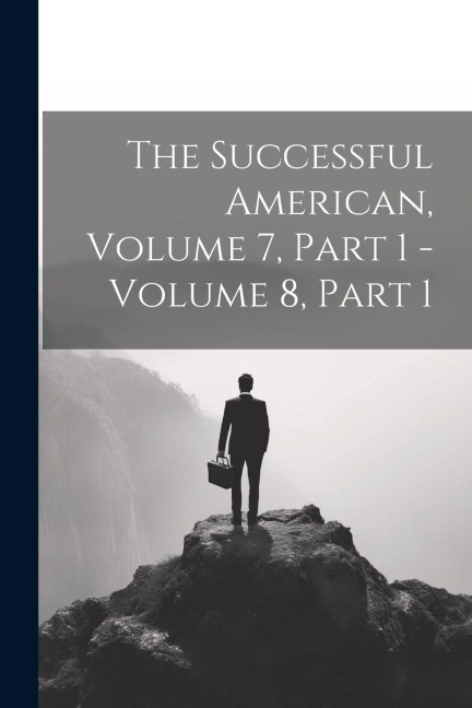 The Successful American, Volume 7, Part 1 - Volume 8, Part 1 - Anonymous