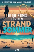 Cover-Bild zum Titel '10 Top Krimis für den Strandsommer 2026' von 'Alfred Bekker, Thomas West, Frank Maddox'