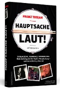 Franz Trojan: Hauptsache laut! - Franz Trojan, Klaus Marschall, Andreas Mäckler
