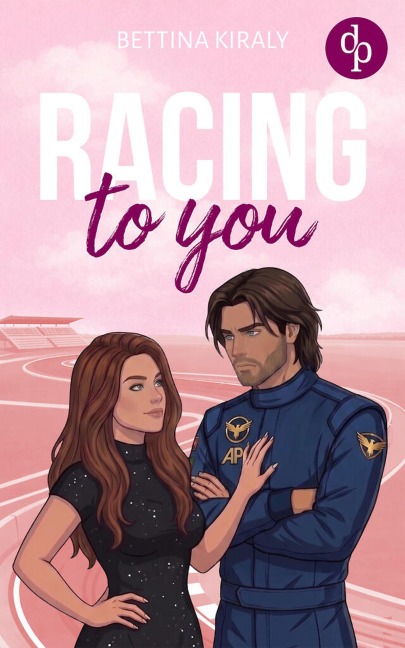Racing to You | Eine spicy Enemies to Lovers Sports Romance voller verbotener Gefühle - Bettina Kiraly