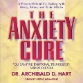 The Anxiety Cure Lib/E: You Can Find Emotional Tranquility and Wholeness - Archibald D. Hart