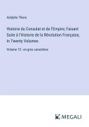 Cover-Bild zum Titel 'Histoire du Consulat et de l'Empire; Faisant Suite à l'Histoire de la Révolution Française, In Twenty Volumes' von 'Adolphe Thiers'