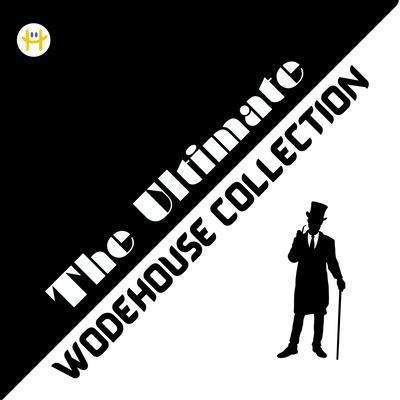 The Ultimate Wodehouse Collection - P. G. Wodehouse