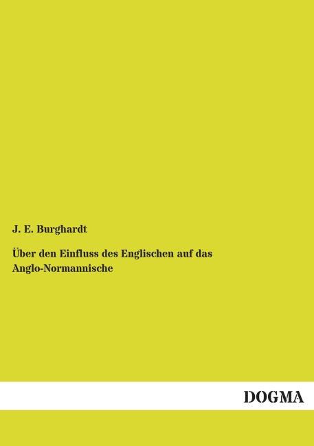 Über den Einfluss des Englischen auf das Anglo-Normannische - J. E. Burghardt