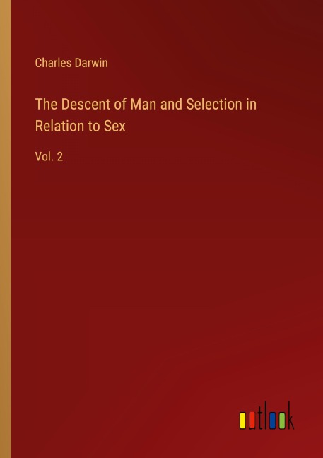The Descent of Man and Selection in Relation to Sex - Charles Darwin