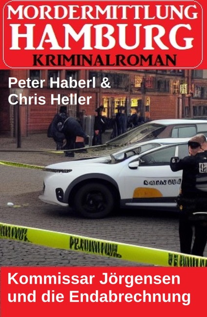 Kommissar Jörgensen und die Endabrechnung: Mordermittlung Hamburg Kriminalroman - Peter Haberl, Chris Heller